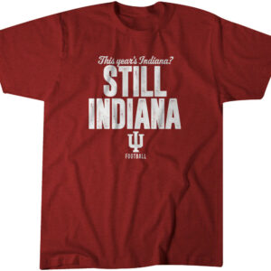 Indiana Football Still Indiana T-Shirt