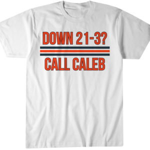 Chicago Bears Caleb Williams Down 21-3? Call Caleb T-Shirt
