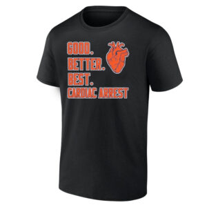 Good Better Best Cardiac Arrest Shirt