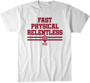 Indiana Football Fast Physical Relentless Shirt