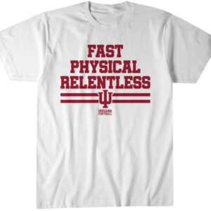 Indiana Football Fast Physical Relentless Shirt