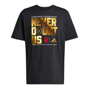 Indiana Hoosiers 2025-2026 CFP Champions Never Doubt T-Shirt