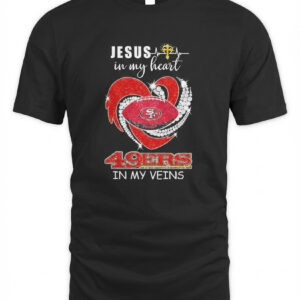 Jesus in My Heart San Francisco 49ers in My Veins T-Shirt