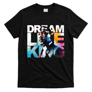 Martin Luther King Day Dream Like King T-Shirt