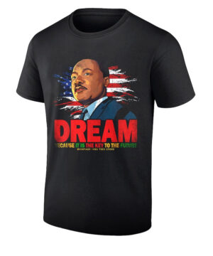 Martin Luther King Jr Dream Because It Is The Key To The Future T-Shirt