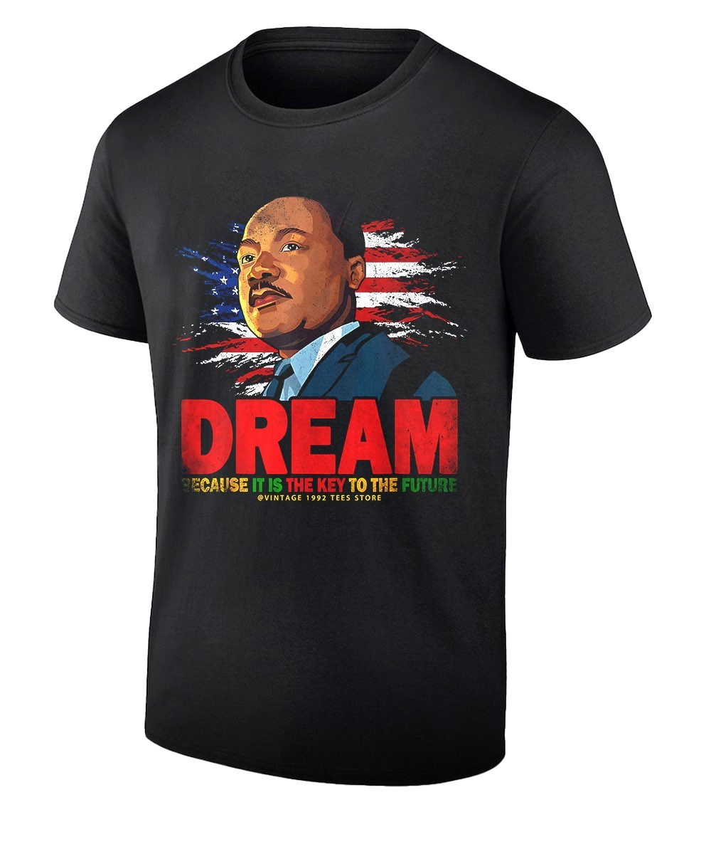 Martin Luther King Jr Dream Because It Is The Key To The Future T-Shirt 1 Martin Luther King Jr Dream Because It Is The Key To The Future T-Shirt