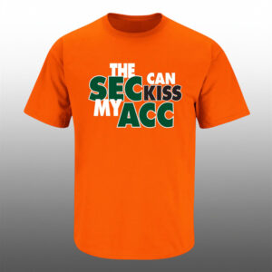 Miami Hurricanes The SEC Can Kiss My ACC T-Shirt