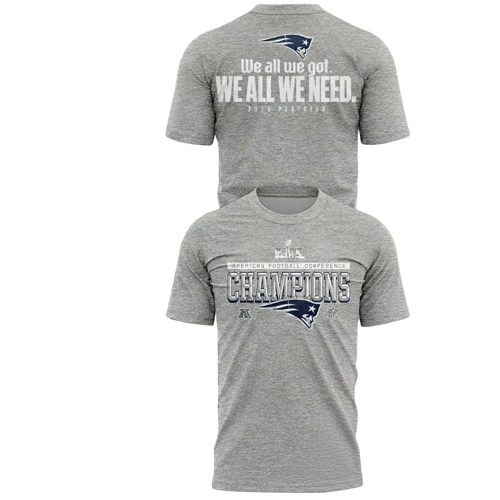 New England Patriots AFC Champions 2026 We All We Got We All We Need T-Shirt 1 New England Patriots AFC Champions 2026 We All We Got We All We Need T-Shirt