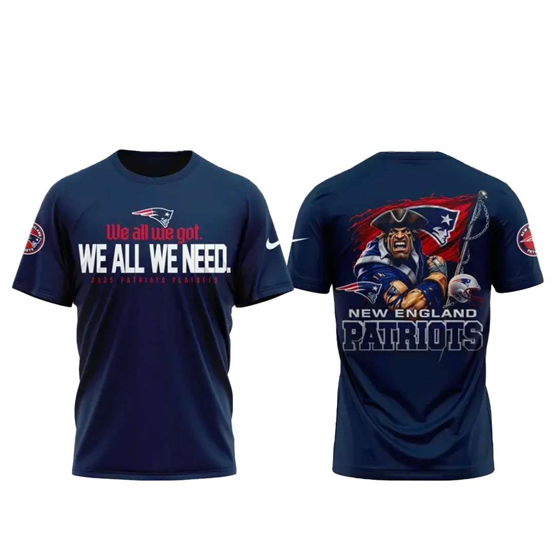 New England Patriots We All We Got Shirt 1 New England Patriots We All We Got Shirt