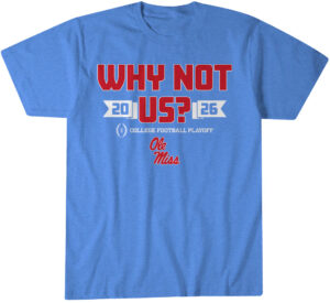 Ole Miss Football CFP Why Not Us? T-Shirt