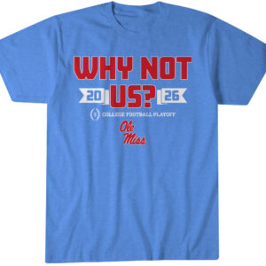 Ole Miss Football CFP Why Not Us? T-Shirt