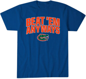 Florida Gators Basketball Beat 'Em Anyways T-Shirt