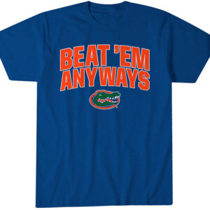 Florida Gators Basketball Beat 'Em Anyways T-Shirt