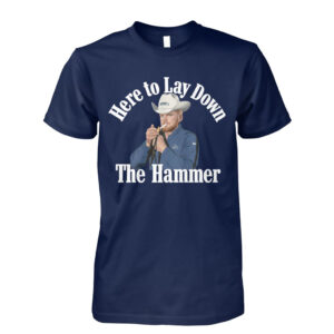 Here To Lay Down The Hammer T-Shirt