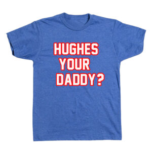 Hughes Your Daddy T-Shirt