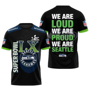 Seattle Seahawks Super Bowl LX We Are Loud We Are Proud We Are Seattle T-Shirt