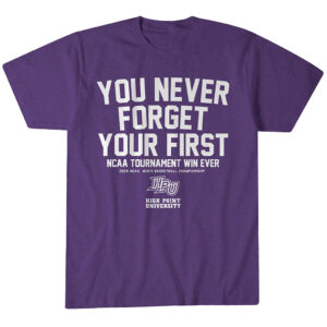 High Point Panthers MBB You Never Forget Your First NCAA Tournament Win T-Shirt