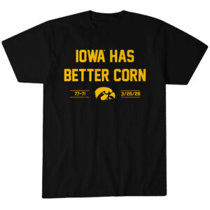 Iowa Basketball Iowa Has Better Corn T-Shirt