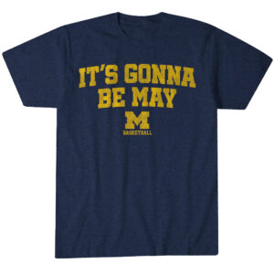Michigan Basketball It's Gonna Be May T-Shirt