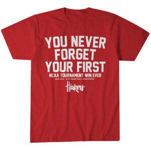 Nebraska Cornhuskers MBB You Never Forget Your First NCAA Tournament Win T-Shirt