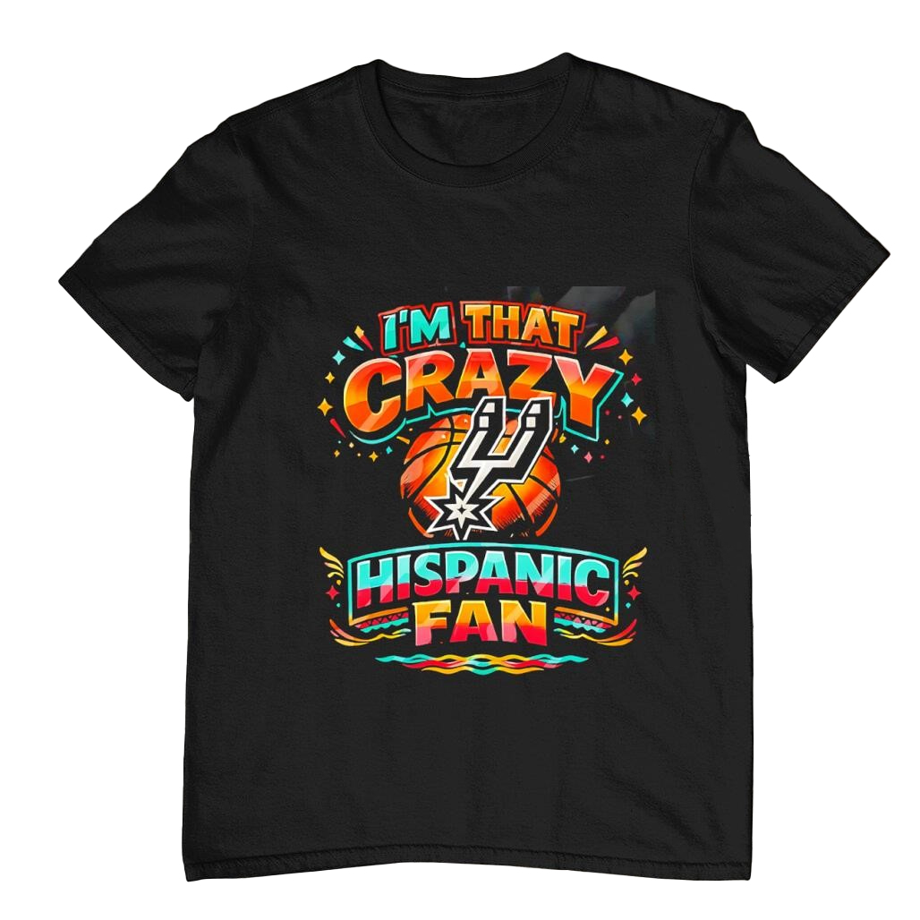 San Antonio Spurs I’m That Crazy Hispanic Fan T-Shirt 1 San Antonio Spurs I’m That Crazy Hispanic Fan T-Shirt