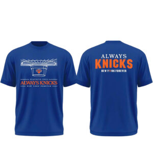 New York Knicks 2026 Playoffs Always Knicks New York Forever T-Shirt