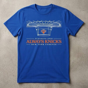 New York Knicks 2026 Playoffs Always Knicks New York Forever T-Shirt