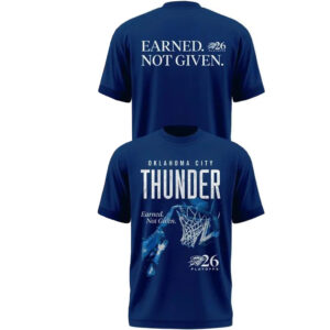 Oklahoma City Thunder Playoffs 2026 Earned Not Given T-Shirt