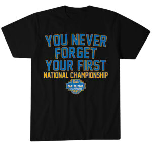 UCLA Bruins WBB You Never Forget Your First National Championship 2026 T-Shirt