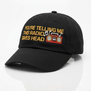 You’re Telling Me This Radio Gives Head Dad Hat