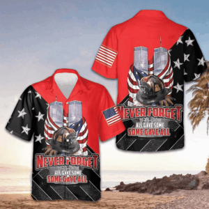 9 11 Never Forget All Gave Some Some Gave All Hawaiian Shirt 22nd Anniversary Patriot Day Shirt