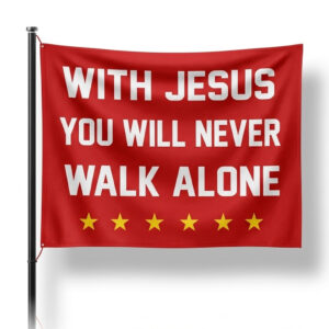 With Jesus You Will Never Walk Alone Flag