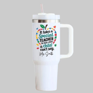 Custom Name It Take a Special Teacher To Hear What a Child Can't Say Tumbler