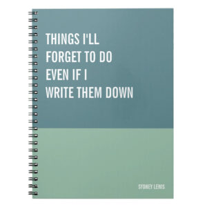 Custom Name Things I'll Forget To Do Even If I Write Them Down Notebook