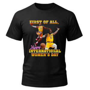 Unisex First of All Happy International Women&rsquo;s Day Graphic Shirt for Women's Day Celebration