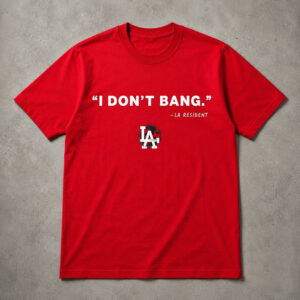 Unisex Funny Los Angeles I Don’t Bang LA Resident Graphic Shirt for Humor Fans