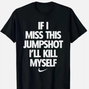 Unisex If I Miss This Jumpshot Funny Graphic Shirt for Basketball Fans