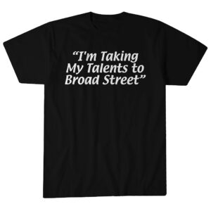 Unisex I'm Taking My Talents To Broad Street Graphic Shirt for Sports Fans
