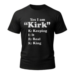 Unisex Yes I Am Kirk Keeping It Real King Graphic Shirt for Kirk Fans
