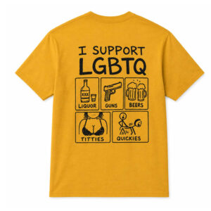 I Support LGBTQ Liquor Guns Beers Titties Quickies Adult Humor Graphic Shirt