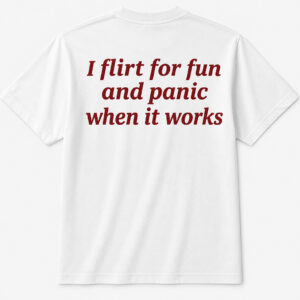 Unisex I Flirt For Fun And Panic When It Works Graphic Shirt for Funny Quote Lovers