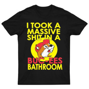 Unisex I Took A Massive Shit In A Buc-ee&rsquo;s Bathroom Graphic Shirt for Buc-ee&rsquo;s Fans