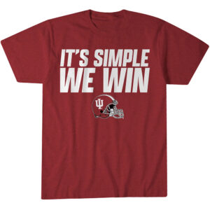 Indiana Hoosiers Football It's Simple We Win Graphic Shirt for College Football Fans